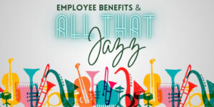 2023 employee benefits and all that jazz